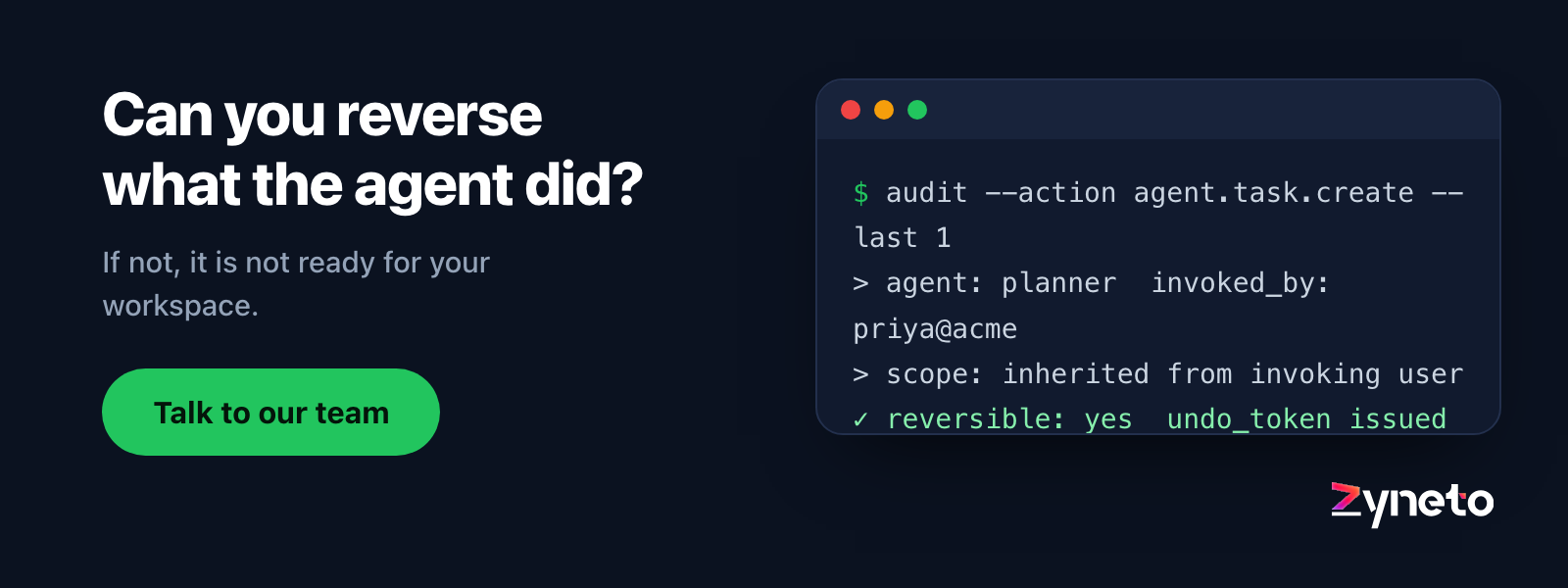 Zyneto banner showing an audit query naming the agent and the human who invoked it, with a reversible action and an undo token.