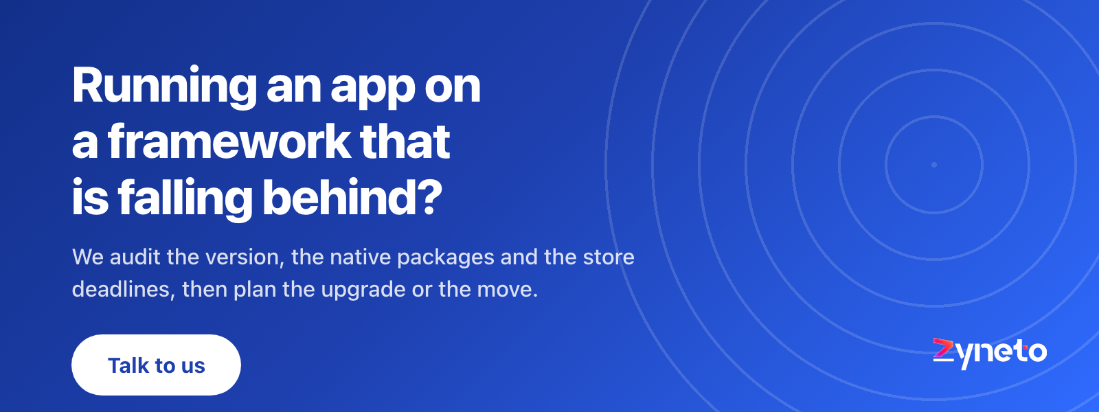 Zyneto banner offering to audit an app's framework version, native packages and store deadlines and plan an upgrade or migration.
