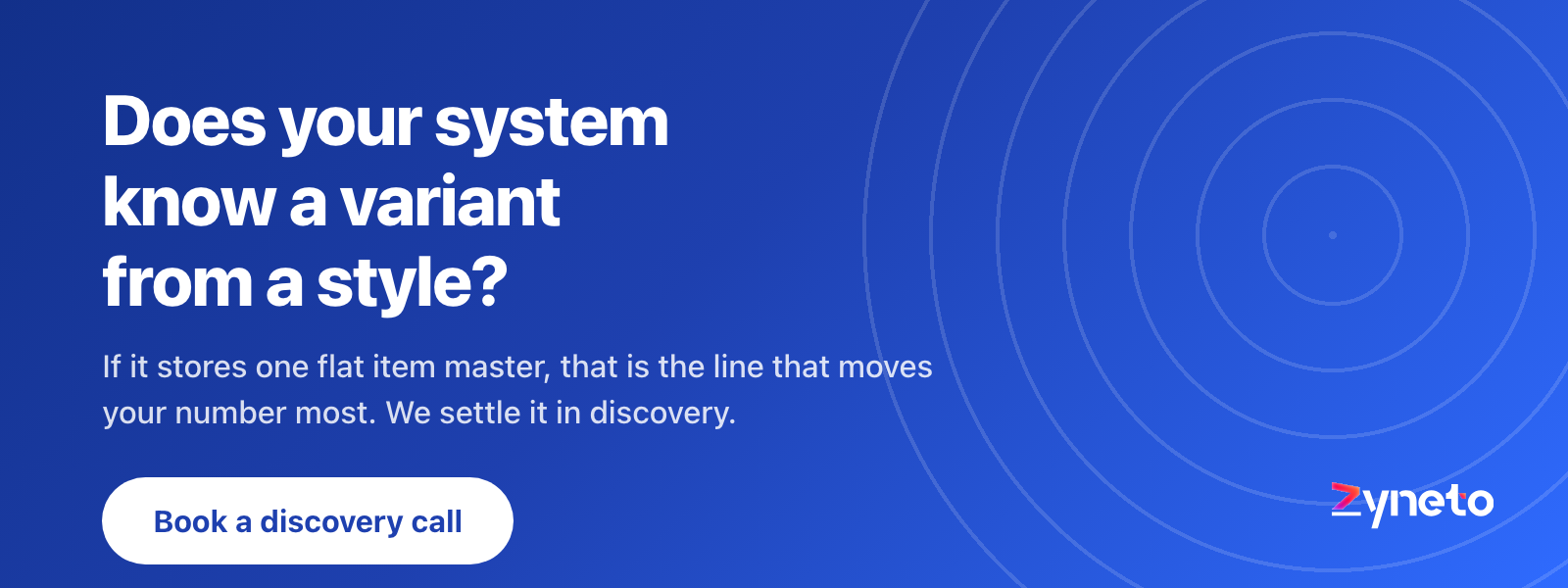 Zyneto banner asking whether your system distinguishes a variant from a style, offering a discovery call.