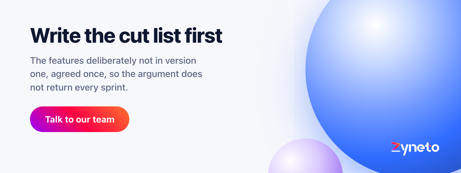 Zyneto banner reading write the cut list first, about agreeing the features deliberately not in version one.