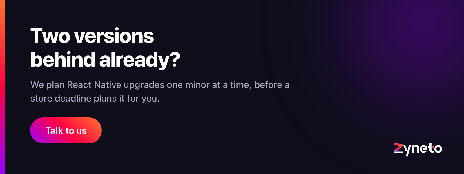 Zyneto banner offering to plan React Native upgrades one minor version at a time ahead of store deadlines.